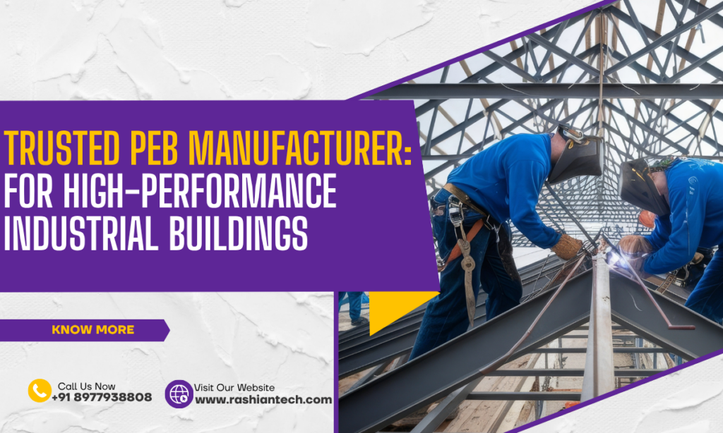 Trusted PEB Manufacturer Rashian Engineering Technologies for High-Performance Industrial Buildings