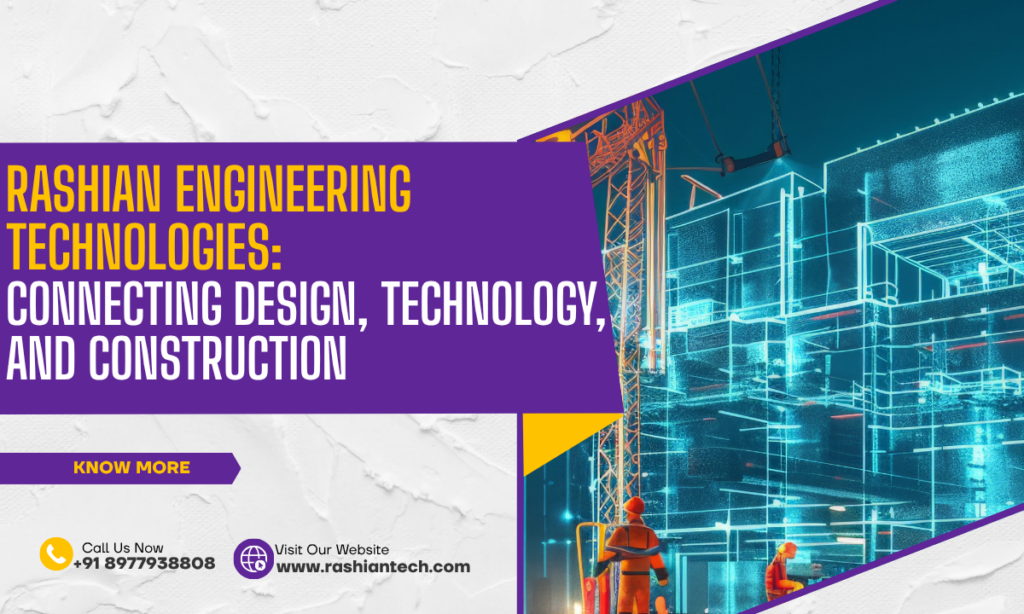 Construction solutions by Rashian Engineering Technologies integrating design, technology, and engineering expertise.
