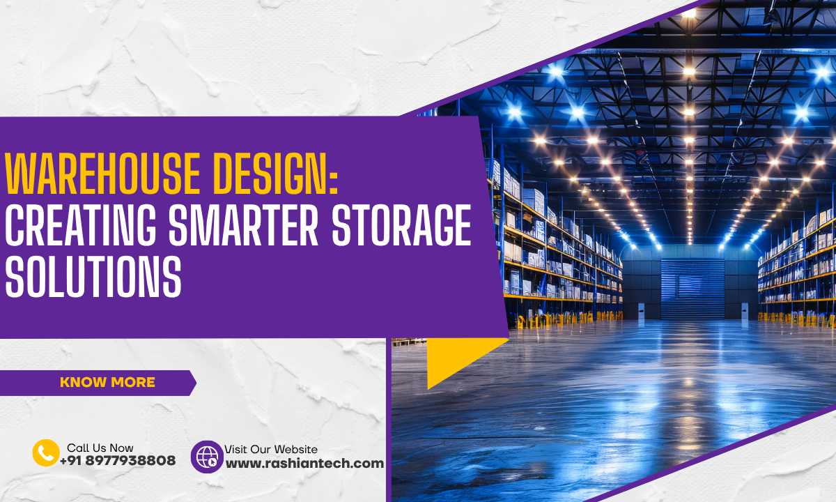 Warehouse Design: Creating Smarter Storage Solutions